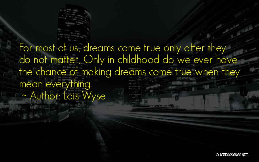 Making Dreams Come True Quotes By Lois Wyse