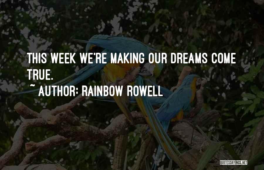 Making Dreams Come True Quotes By Rainbow Rowell