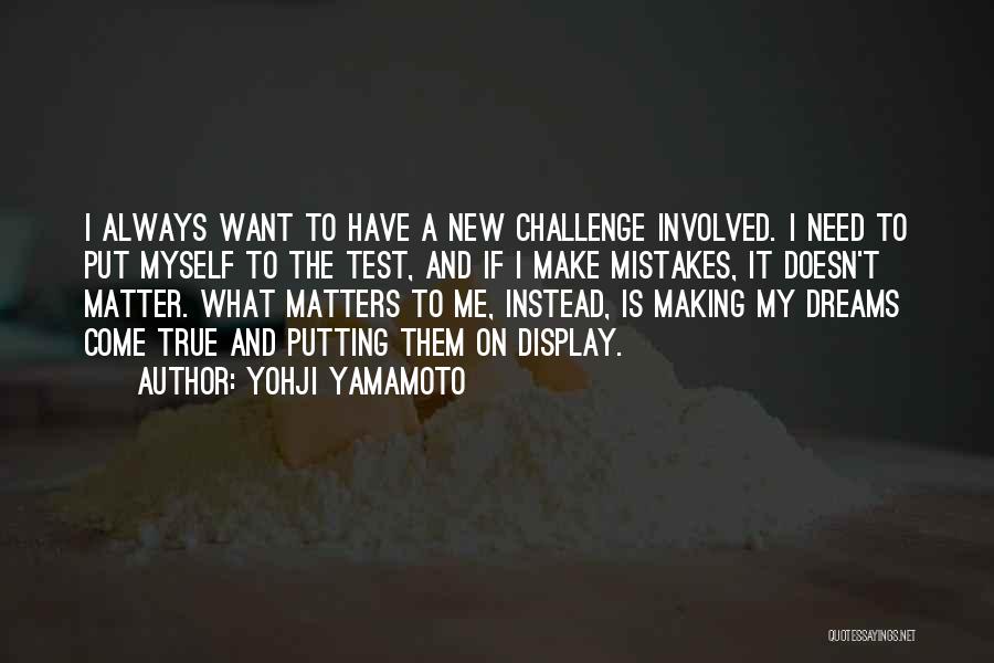 Making Dreams Come True Quotes By Yohji Yamamoto