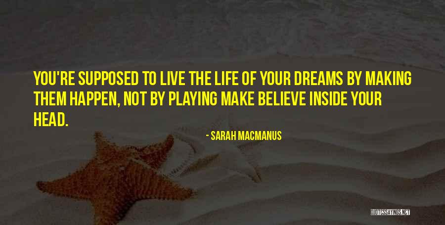 Making Dreams Happen Quotes By Sarah MacManus Making Dreams Happen Quotes By Sarah MacManus