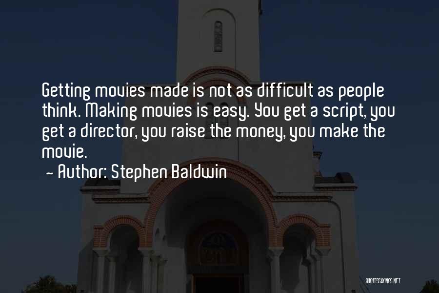 Making Easy Money Quotes By Stephen Baldwin