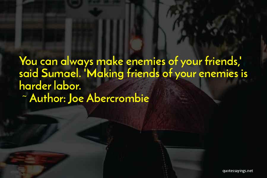 Making Enemies Friends Quotes By Joe Abercrombie