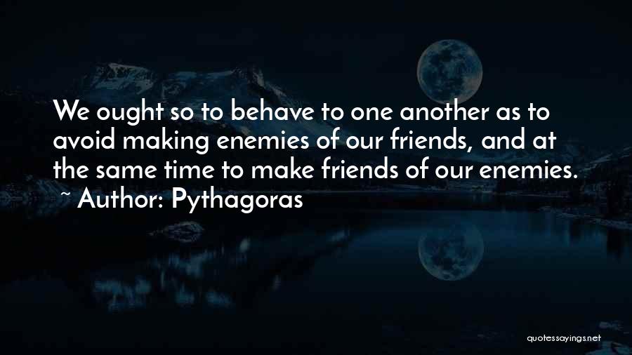 Making Enemies Friends Quotes By Pythagoras