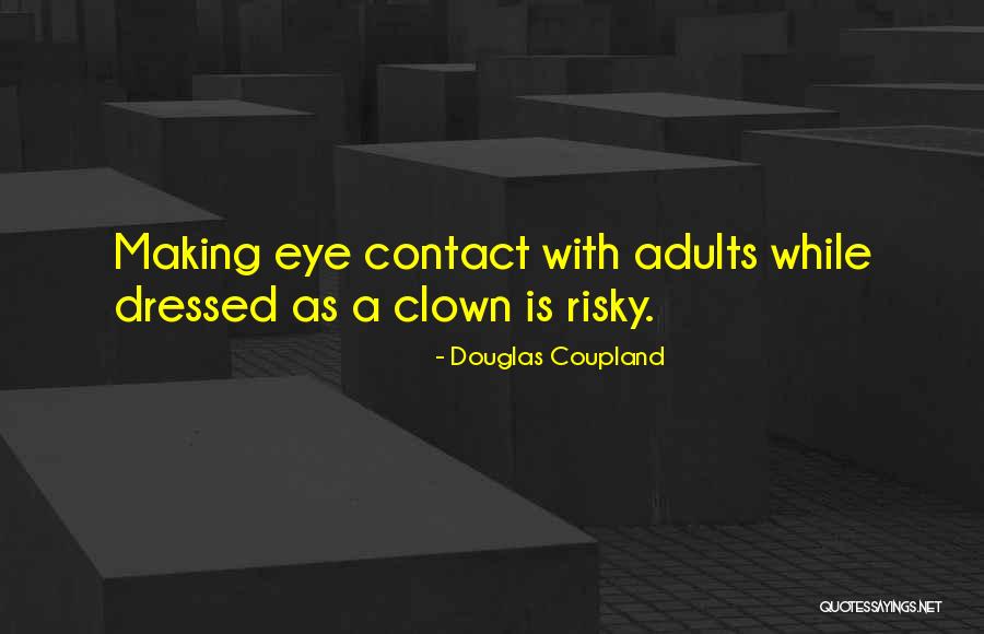Making Eye Contact Quotes By Douglas Coupland Making Eye Contact Quotes By Douglas Coupland