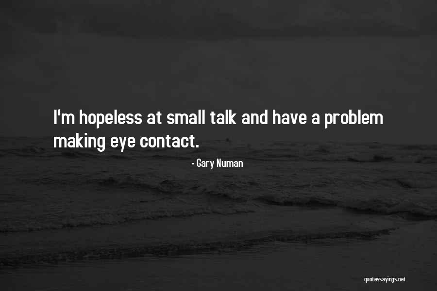Making Eye Contact Quotes By Gary Numan Making Eye Contact Quotes By Gary Numan