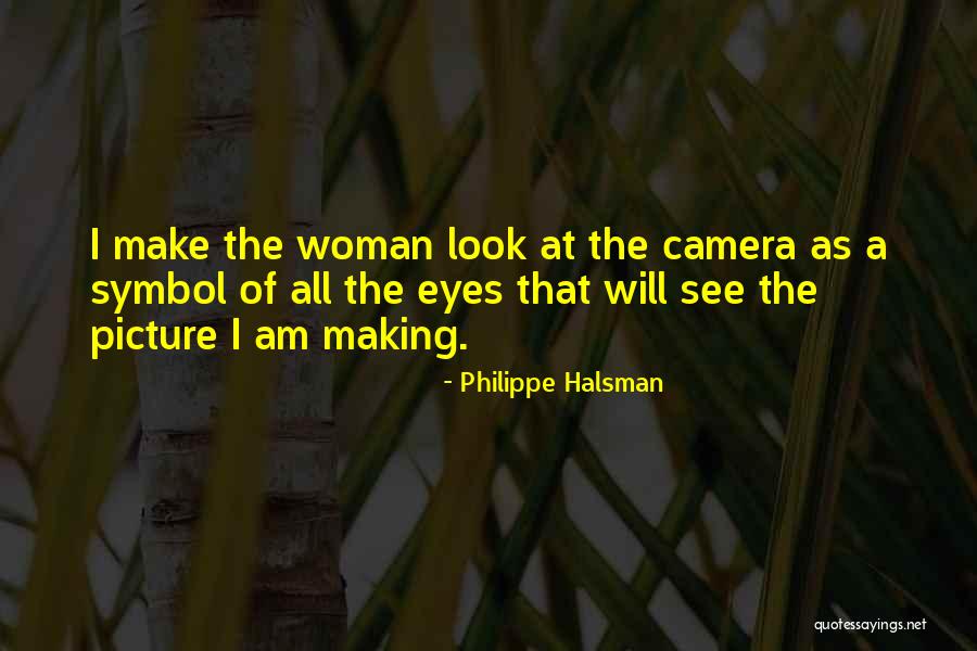 Making Eyes Quotes By Philippe Halsman Making Eyes Quotes By Philippe Halsman