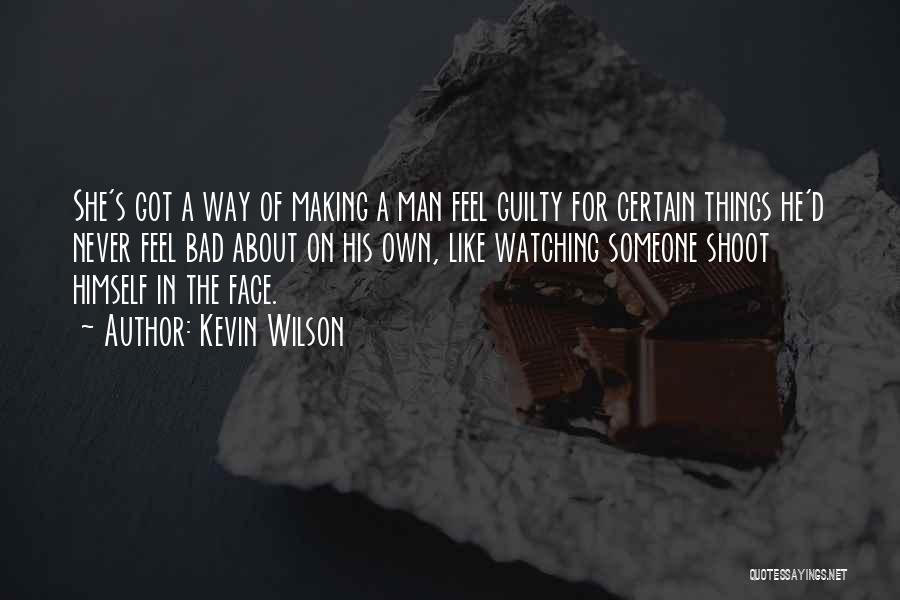 Making Feel Guilty Quotes By Kevin Wilson