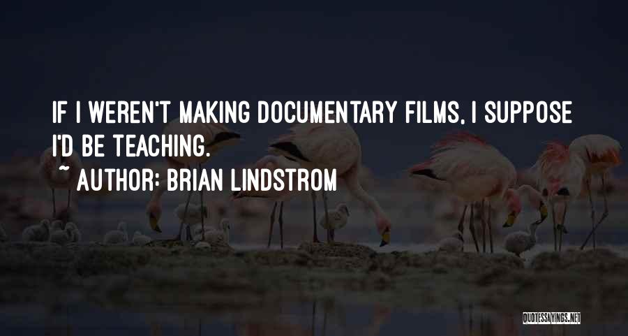Making Films Quotes By Brian Lindstrom