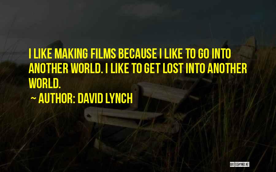 Making Films Quotes By David Lynch