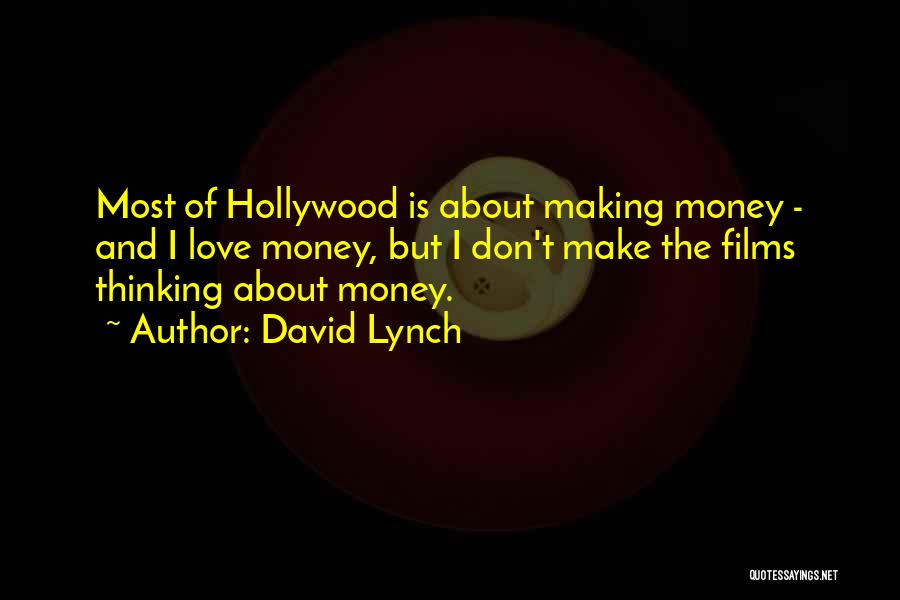 Making Films Quotes By David Lynch