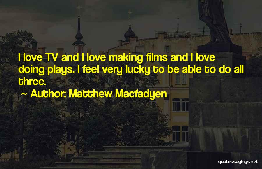 Making Films Quotes By Matthew Macfadyen