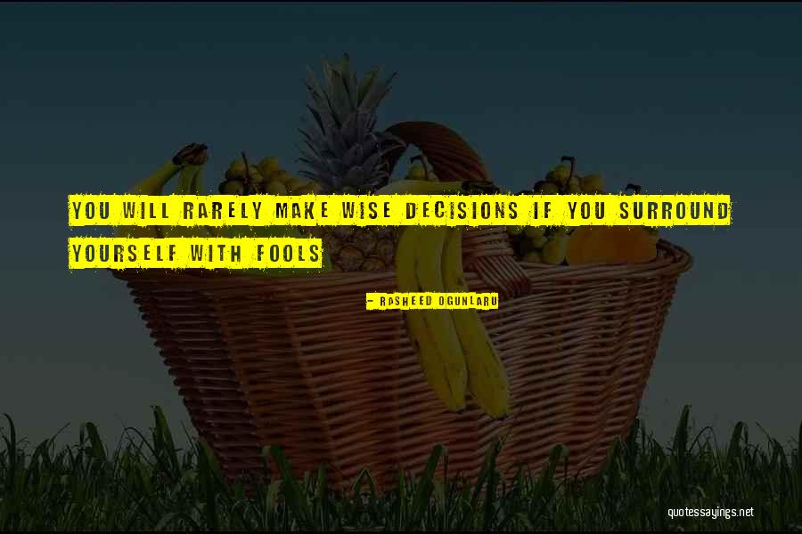 Making Foolish Decisions Quotes By Rasheed Ogunlaru Making Foolish Decisions Quotes By Rasheed Ogunlaru
