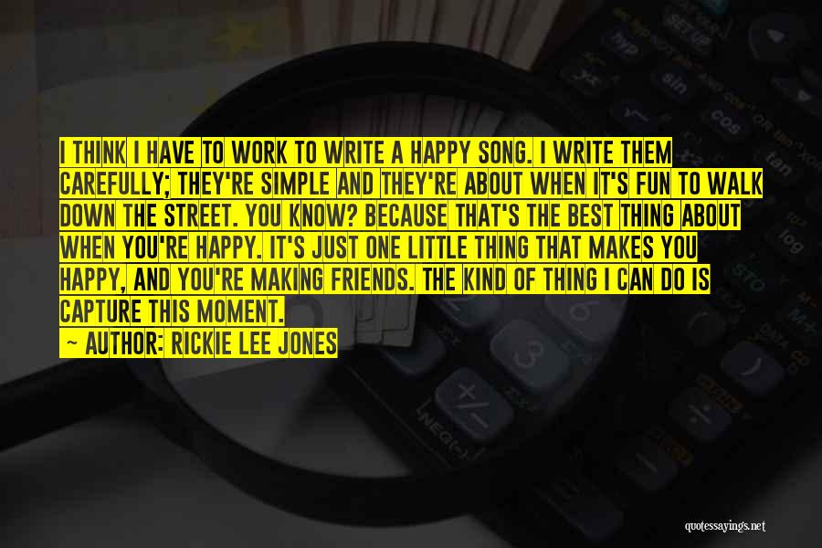 Making Friends Happy Quotes By Rickie Lee Jones
