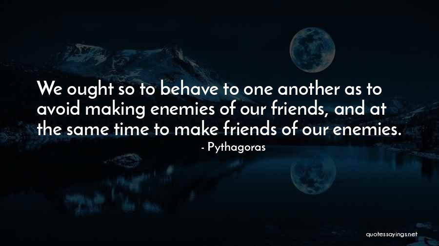 Making Friends With Enemies Quotes By Pythagoras