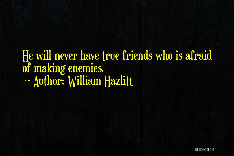 Making Friends With Enemies Quotes By William Hazlitt