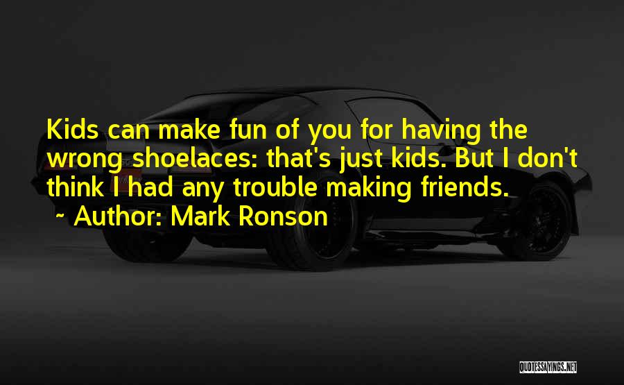 Making Fun Friends Quotes By Mark Ronson