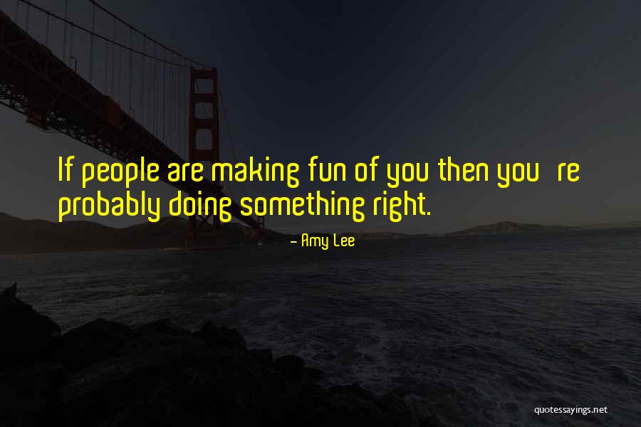 Making Fun Of People Quotes By Amy Lee Making Fun Of People Quotes By Amy Lee