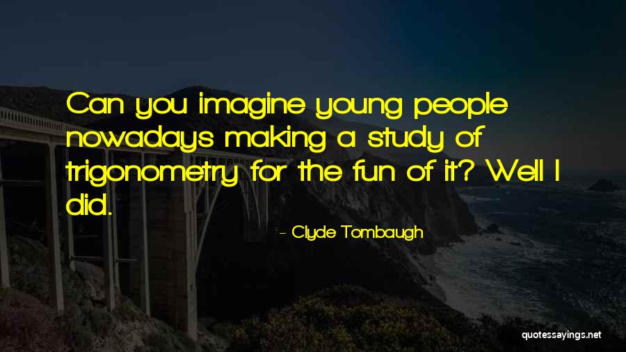 Making Fun Of People Quotes By Clyde Tombaugh Making Fun Of People Quotes By Clyde Tombaugh