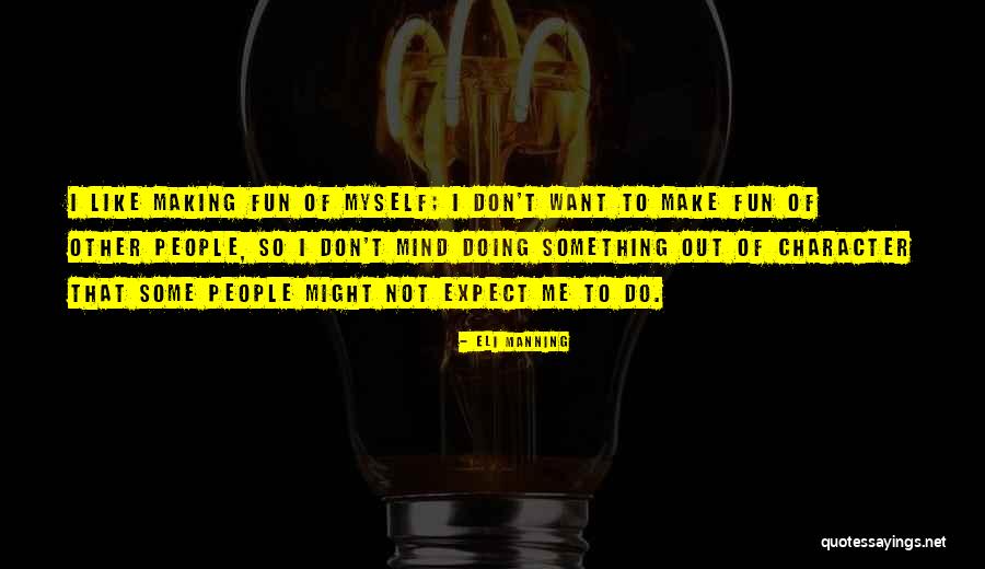 Making Fun Of People Quotes By Eli Manning Making Fun Of People Quotes By Eli Manning