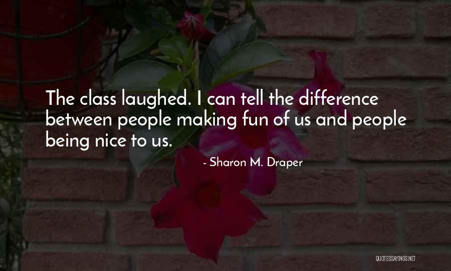 Making Fun Of People Quotes By Sharon M. Draper Making Fun Of People Quotes By Sharon M. Draper