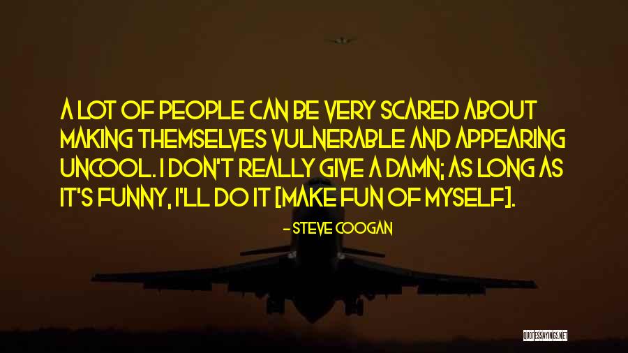 Making Fun Of People Quotes By Steve Coogan Making Fun Of People Quotes By Steve Coogan