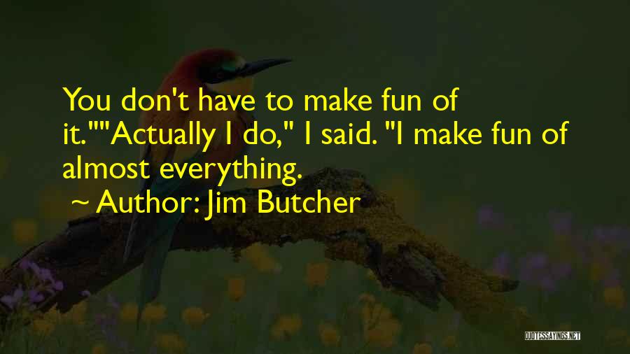 Making Fun Someone Quotes By Jim Butcher