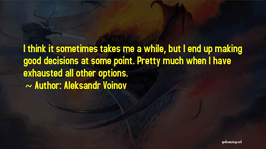 Making Good Decisions Quotes By Aleksandr Voinov