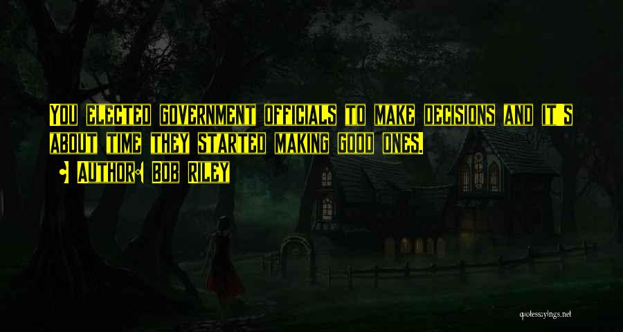 Making Good Decisions Quotes By Bob Riley