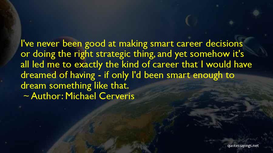 Making Good Decisions Quotes By Michael Cerveris