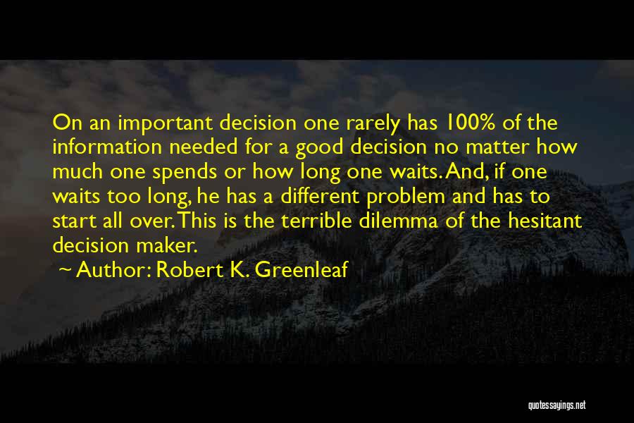 Making Good Decisions Quotes By Robert K. Greenleaf