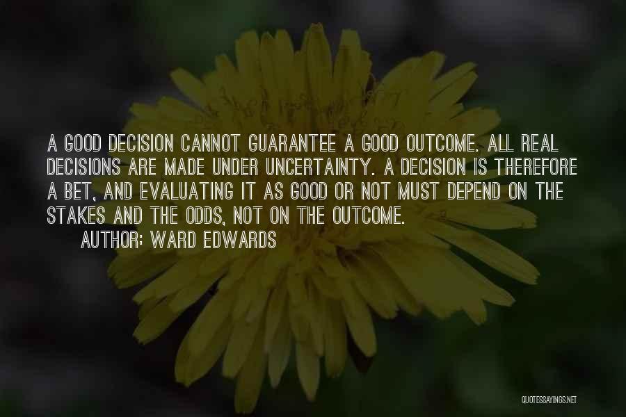 Making Good Decisions Quotes By Ward Edwards