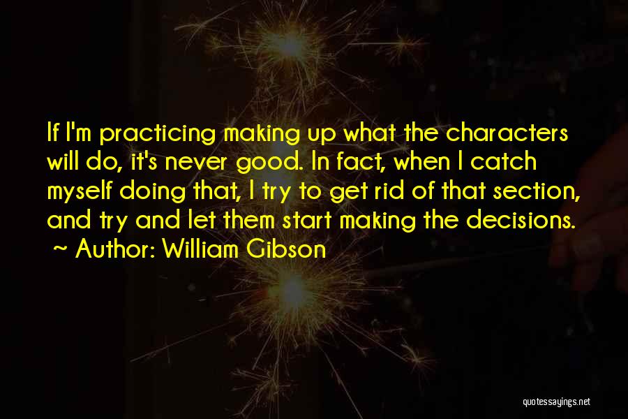 Making Good Decisions Quotes By William Gibson