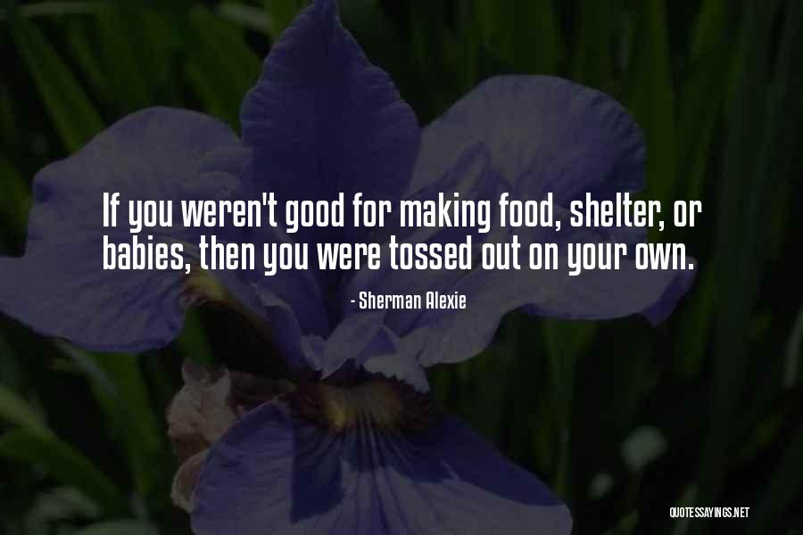 Making Good Food Quotes By Sherman Alexie Making Good Food Quotes By Sherman Alexie