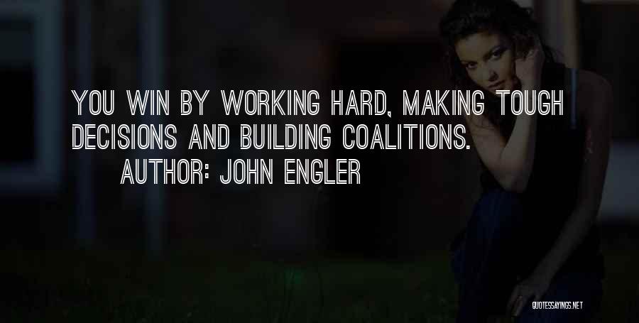 Making Hard Decisions Quotes By John Engler