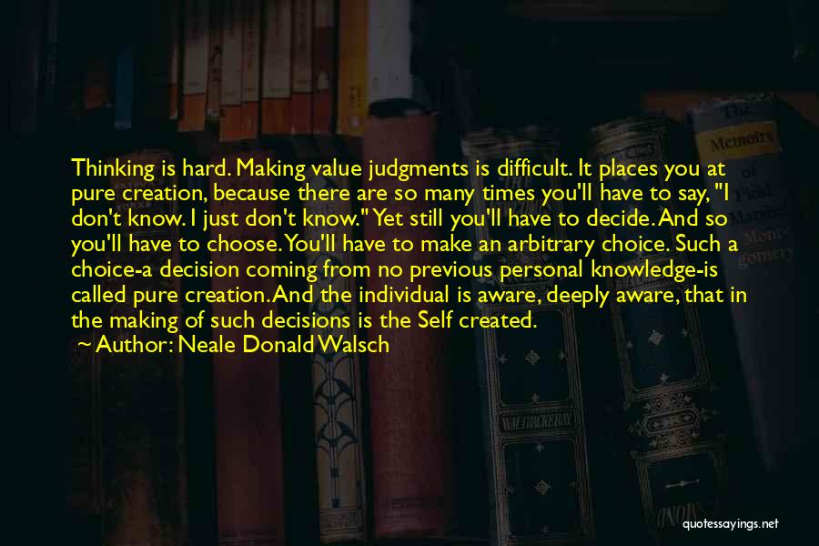 Making Hard Decisions Quotes By Neale Donald Walsch