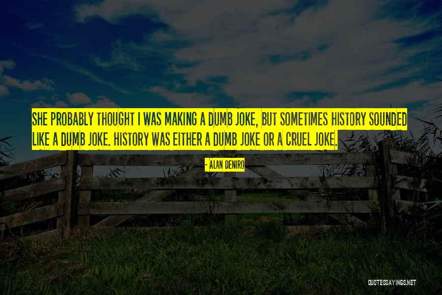 Making History Quotes By Alan DeNiro Making History Quotes By Alan DeNiro