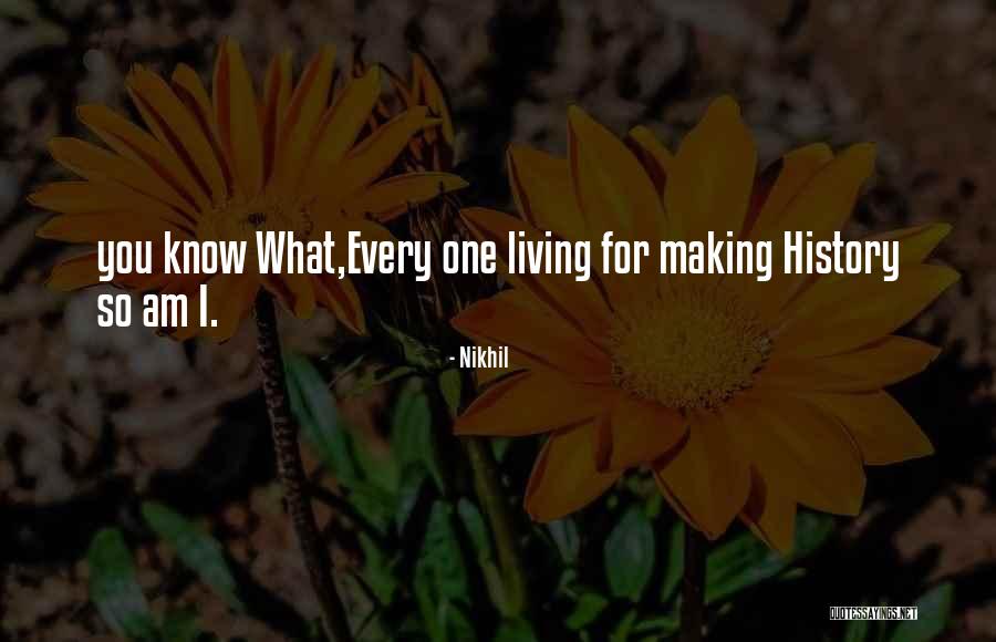Making History Quotes By Nikhil Making History Quotes By Nikhil