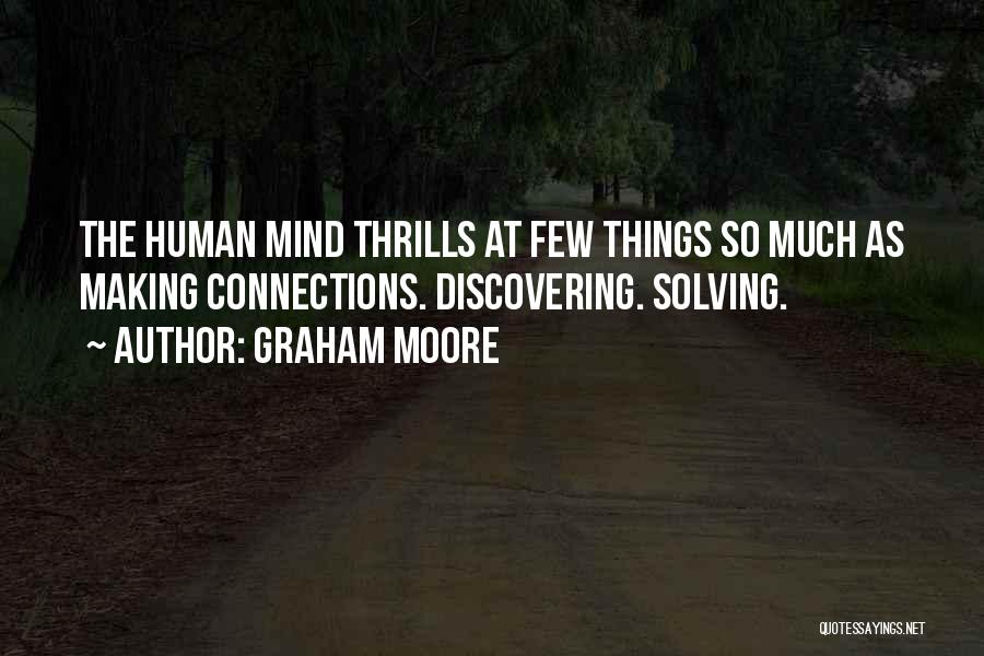 Making Human Connections Quotes By Graham Moore