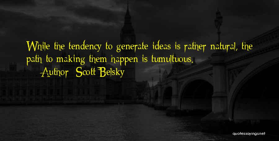 Making Ideas Happen Quotes By Scott Belsky
