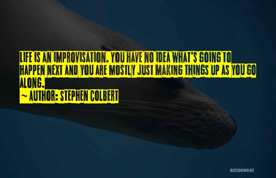 Making Ideas Happen Quotes By Stephen Colbert