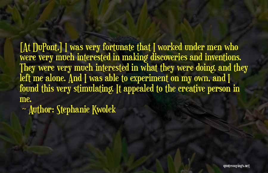 Making It Alone Quotes By Stephanie Kwolek