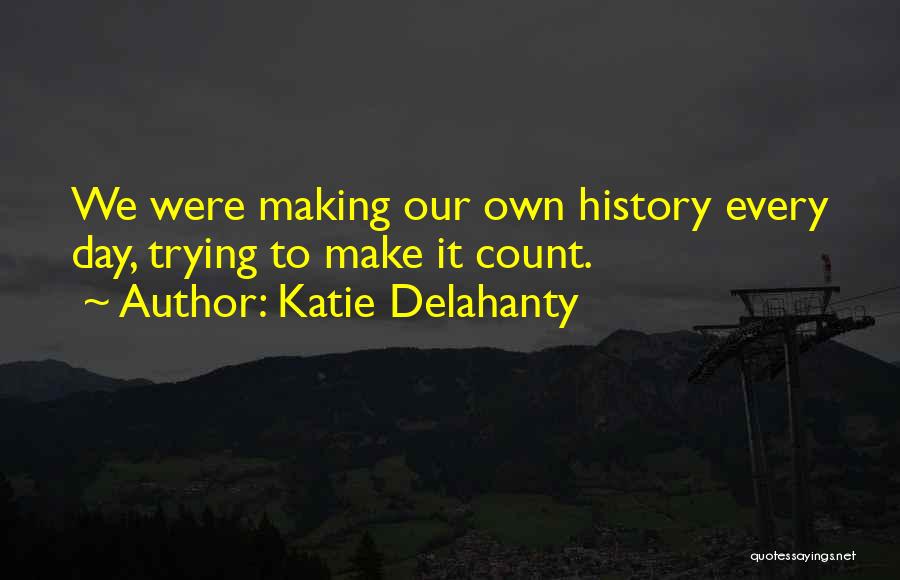 Making It Count Quotes By Katie Delahanty