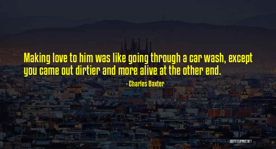Making It Out Alive Quotes By Charles Baxter Making It Out Alive Quotes By Charles Baxter