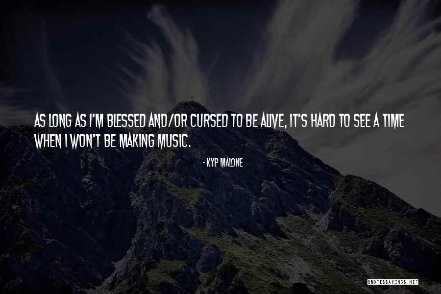 Making It Out Alive Quotes By Kyp Malone Making It Out Alive Quotes By Kyp Malone