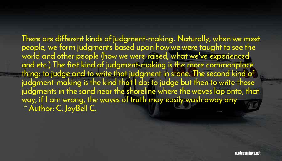 Making Judgments Quotes By C. JoyBell C.