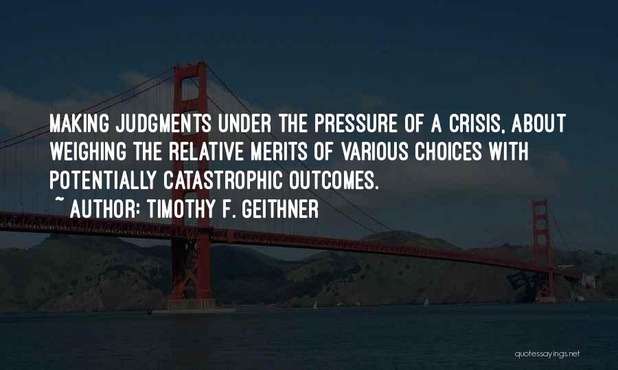 Making Judgments Quotes By Timothy F. Geithner