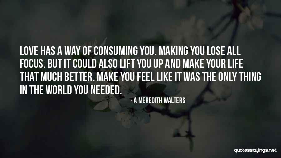 Making Life Better Quotes By A Meredith Walters Making Life Better Quotes By A Meredith Walters