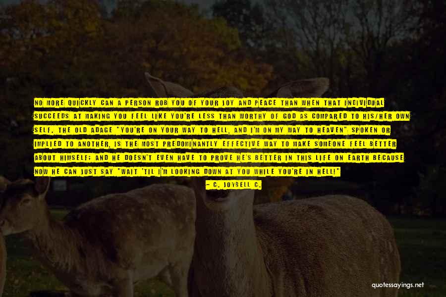 Making Life Better Quotes By C. JoyBell C. Making Life Better Quotes By C. JoyBell C.