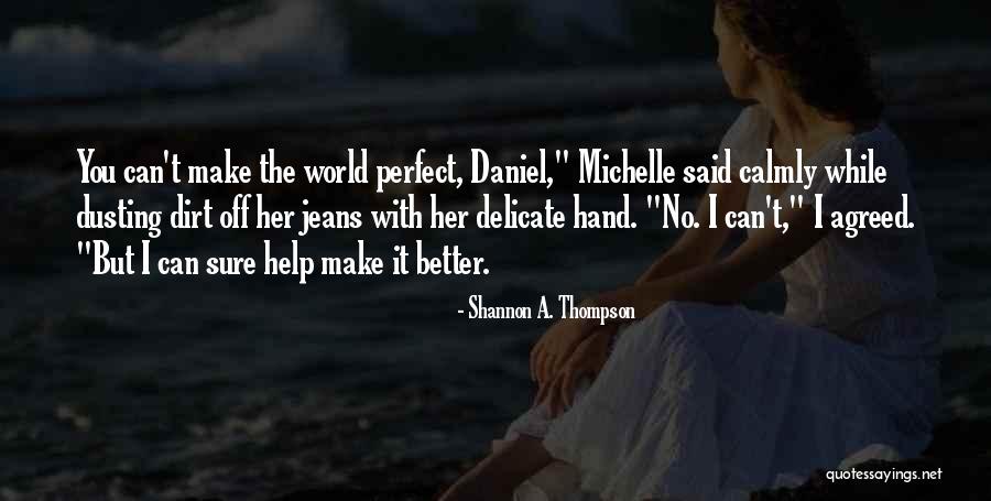 Making Life Better Quotes By Shannon A. Thompson Making Life Better Quotes By Shannon A. Thompson