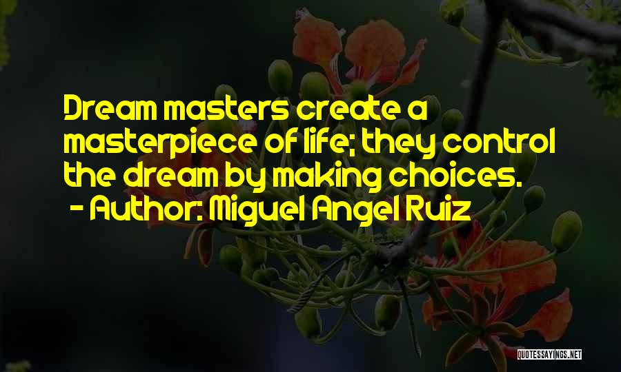 Making Life Choices Quotes By Miguel Angel Ruiz